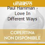 Paul Harriman - Love In Different Ways cd