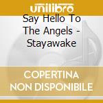 Say Hello To The Angels - Stayawake cd musicale di Say Hello To The Angels