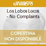 Los Lobos Locos - No Complaints cd