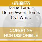 Diane Taraz - Home Sweet Home: Civil War Sampler cd