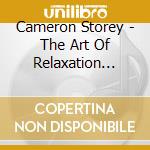 Cameron Storey - The Art Of Relaxation Practice: Savasana - Yoga Nidra - Conscious Sleep cd musicale di Cameron Storey