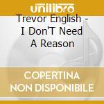 Trevor English - I Don'T Need A Reason cd