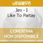 Jim - I Like To Partay cd