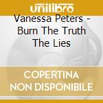Vanessa Peters - Burn The Truth The Lies cd musicale di Vanessa Peters