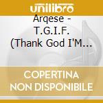 Arqese - T.G.I.F. (Thank God I'M Free) cd