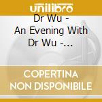 Dr Wu - An Evening With Dr Wu - Live From Texas (2 Cd) cd musicale di Dr Wu