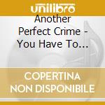 Another Perfect Crime - You Have To Care cd