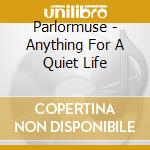 Parlormuse - Anything For A Quiet Life
