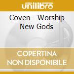 Coven - Worship New Gods cd musicale di Coven