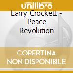 Larry Crockett - Peace Revolution cd musicale di Larry Crockett