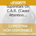 Superstars On C.A.R. (Cause Attention Recor 1 / Va - Superstars On C.A.R. (Cause Attention Recor 1 / Va cd