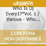 Who Is Dj Every1?*Vol. 1 / Various - Who Is Dj Every1?*Vol. 1 / Various cd