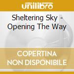 Sheltering Sky - Opening The Way cd