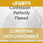 Confession - Perfectly Flawed cd