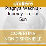 Pragnya Wakhlu - Journey To The Sun cd