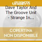 Dave Taylor And The Groove Unit - Strange In Paradise cd
