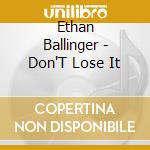 Ethan Ballinger - Don'T Lose It cd musicale di Ethan Ballinger