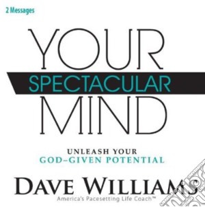Dave Williams - Your Spectacular Mind: Unleash Your God-Given Potential cd musicale di Dave Williams