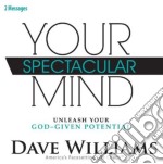 Dave Williams - Your Spectacular Mind: Unleash Your God-Given Potential