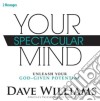 Dave Williams - Your Spectacular Mind: Unleash Your God-Given Potential cd