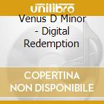 Venus D Minor - Digital Redemption cd