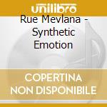 Rue Mevlana - Synthetic Emotion cd musicale di Rue Mevlana