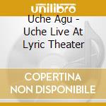 Uche Agu - Uche Live At Lyric Theater cd