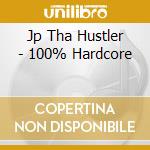 Jp Tha Hustler - 100% Hardcore cd