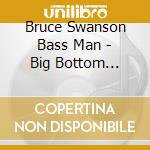 Bruce Swanson Bass Man - Big Bottom Shorts cd musicale di Bruce Swanson Bass Man