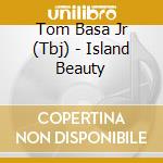 Tom Basa Jr (Tbj) - Island Beauty cd