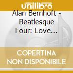 Alan Bernhoft - Beatlesque Four: Love Everyone cd musicale di Alan Bernhoft