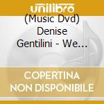 (Music Dvd) Denise Gentilini - We Are Voices-For A Future Without Genocide-Live C cd