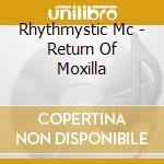 Rhythmystic Mc - Return Of Moxilla cd