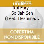 Ital Fury - So Jah Seh (Feat. Heshima Selassie) cd