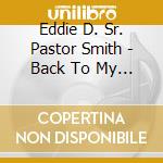 Eddie D. Sr. Pastor Smith - Back To My Roots cd