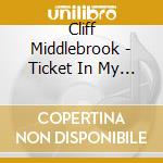 Cliff Middlebrook - Ticket In My Hand cd