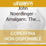 John Noerdlinger - Amalgam: The Songs Of John Noerdlinger cd