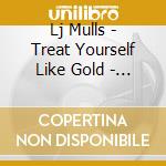 Lj Mulls - Treat Yourself Like Gold - Ep cd