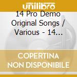 14 Pro Demo Original Songs / Various - 14 Pro Demo Original Songs / Various cd