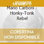 Mario Carboni - Honky-Tonk Rebel cd