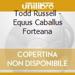 Todd Russell - Equus Caballus Forteana cd