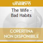 The Wife - Bad Habits cd