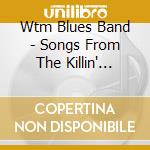 Wtm Blues Band - Songs From The Killin' Floor cd