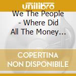 We The People - Where Did All The Money Go? cd