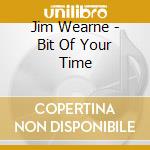 Jim Wearne - Bit Of Your Time cd