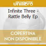 Infinite Three - Rattle Belly Ep cd