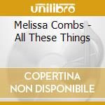 Melissa Combs - All These Things cd