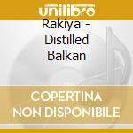 Rakiya - Distilled Balkan cd