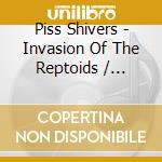 Piss Shivers - Invasion Of The Reptoids / O.S.T.