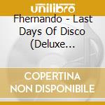 Fhernando - Last Days Of Disco (Deluxe Edition) cd